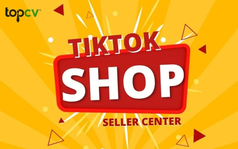 TikTok Shop Seller Center quản lý và tối ưu TikTok Shop