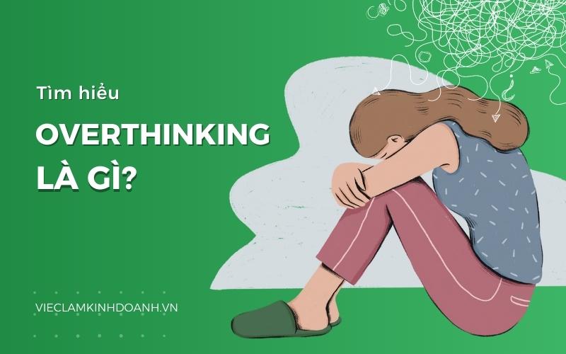 Overthinking là gì