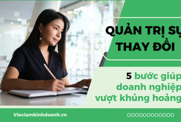 Quản trị sự thay đổi - 5 bước giúp doanh nghiệp vượt khủng hoảng
