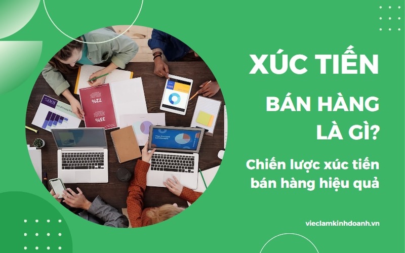 Hiểu rõ xúc tiến bán hàng là gì giúp doanh nghiệp thu hút thêm nhiều người dùng